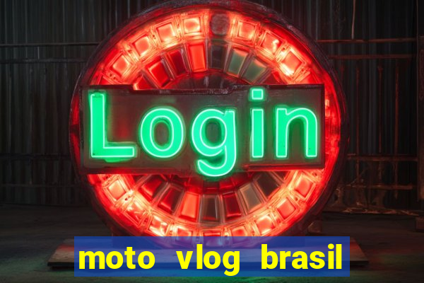 moto vlog brasil dinheiro infinito